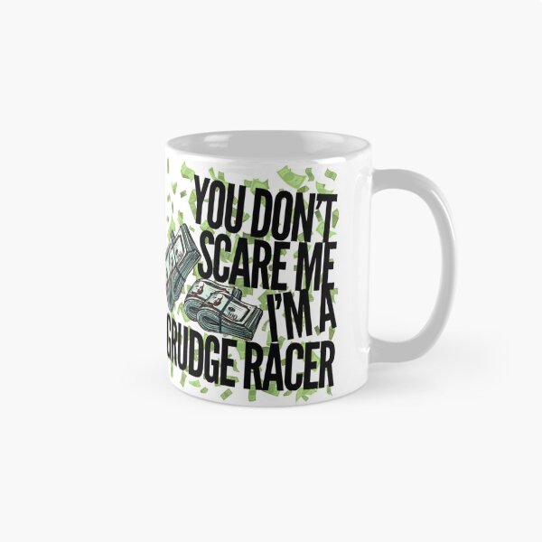 Item preview, You Dont Scare Me Im a Grudge Racer Racing Money Race Bet Drag Racing Street Racing designed and sold by CarantinedChaos.