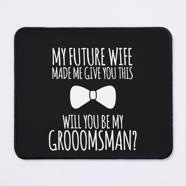 Item preview, My Future Wife Made Me Give You This, Will You Be My Groomsman? designed and sold by TeesYouWant.