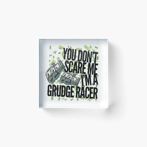 Item preview, You Dont Scare Me Im a Grudge Racer Racing Money Race Bet Drag Racing Street Racing designed and sold by CarantinedChaos.