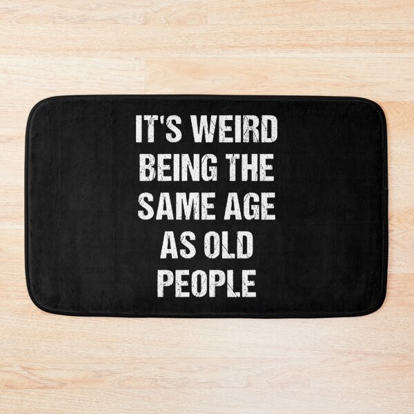 Item preview, It's Weird Being The Same Age As Old People designed and sold by naworas.