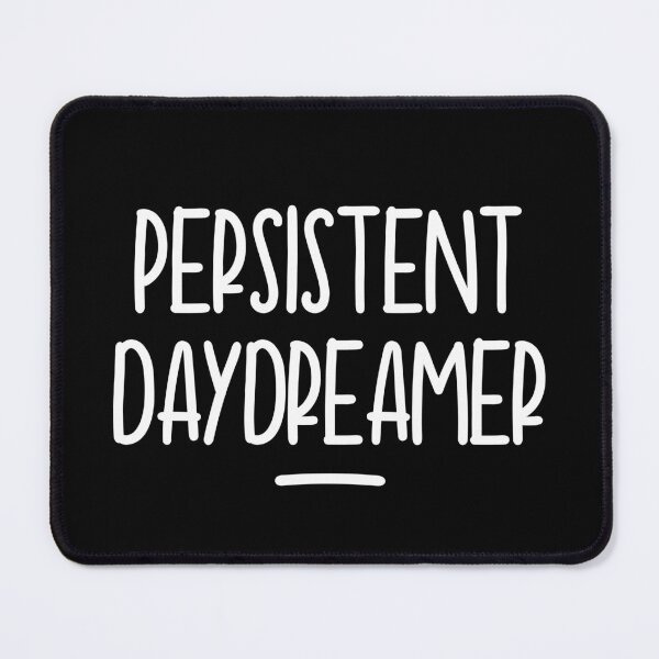 Item preview, Persistent Daydreamer Creative Thinker designed and sold by Legit Hooligan.