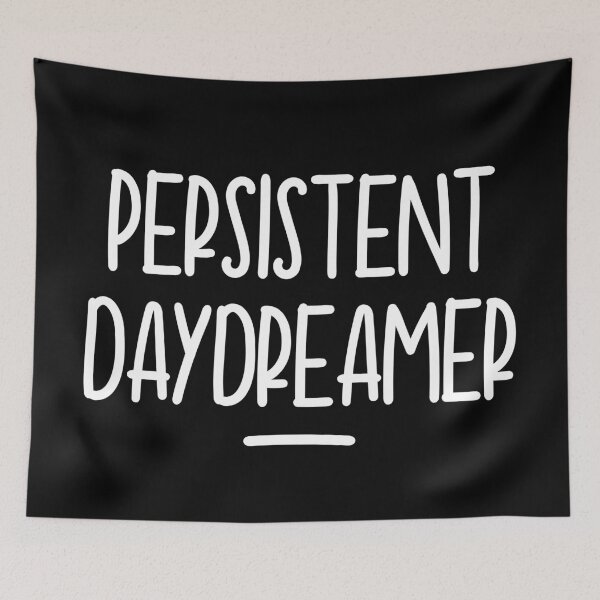 Item preview, Persistent Daydreamer Creative Thinker designed and sold by Legit Hooligan.