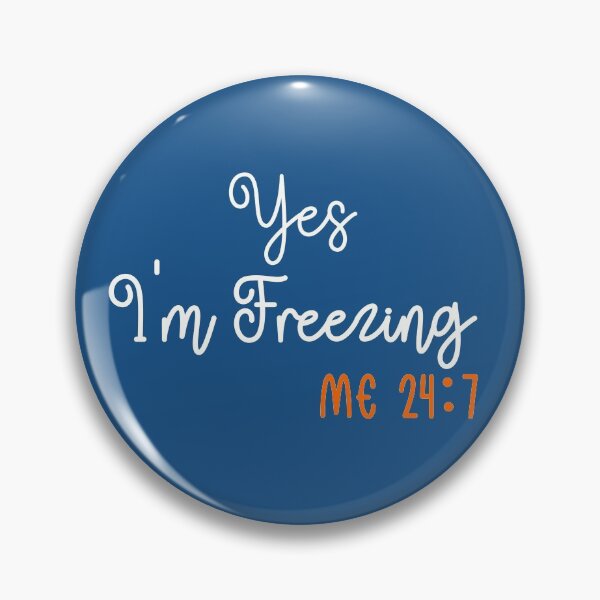 Item preview, Yes I'm Freezing Me 24:7, Funny Freezing Quote Design designed and sold by distractful.