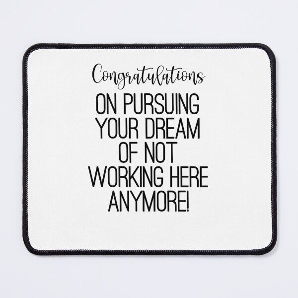Item preview, Congratulations on pursuing your dream of not working here anymore designed and sold by TeesYouWant.