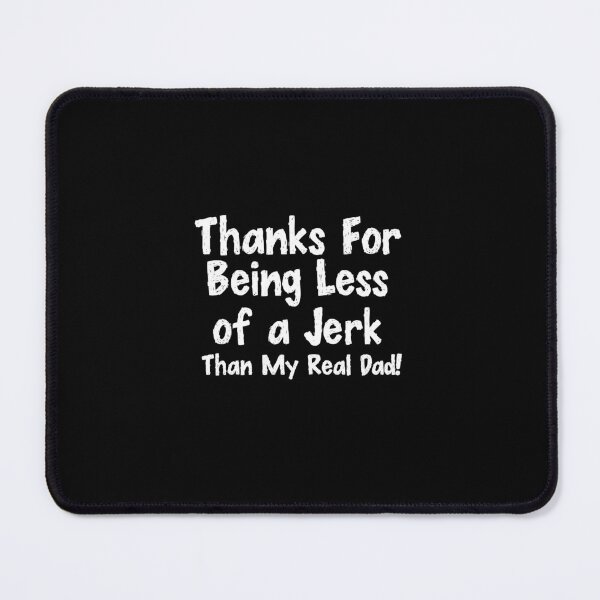 Item preview, Thanks For Being Less Of A Jerk Than My Real Dad! designed and sold by TeesYouWant.