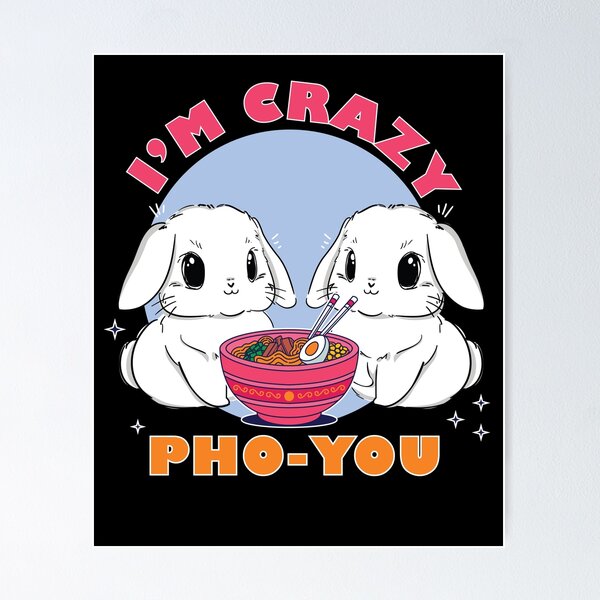 Item preview, Cute I'm Crazy Pho You | Bunnies Eating Ramen Kawaii for Bunny Lovers  designed and sold by MadrigueraSM-.