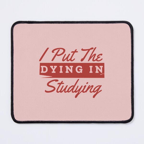 Item preview, I Put The Dying In Studying                                    designed and sold by ExoticCouture.