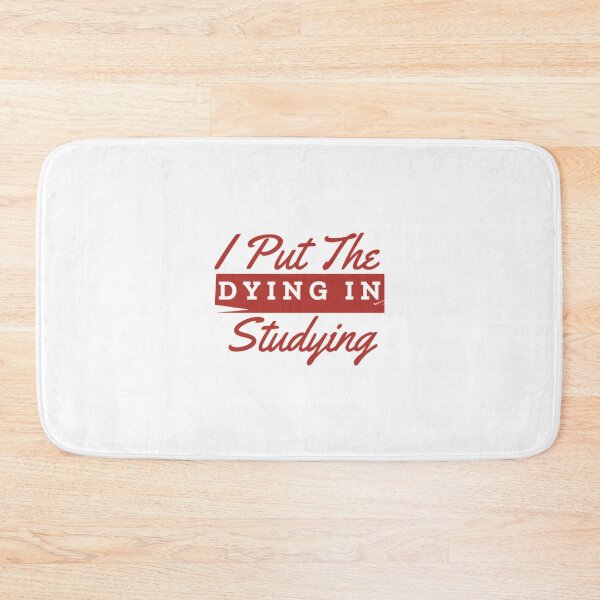 Item preview, I Put The Dying In Studying                                    designed and sold by ExoticCouture.