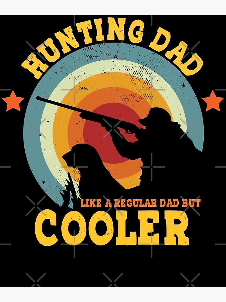 Discover Hunting Dad Like A Regular Dad But Premium Matte Vertical Posters