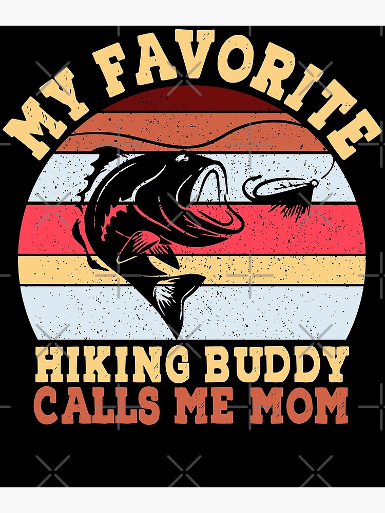 Disover My Favorite Fishing Buddy Calls Me Mom Premium Matte Vertical Posters