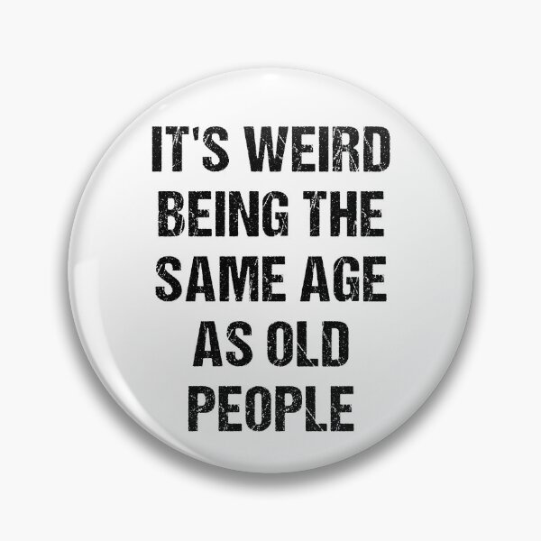Item preview, It's Weird Being The Same Age As Old People designed and sold by naworas.