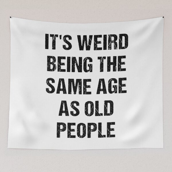 Item preview, It's Weird Being The Same Age As Old People designed and sold by naworas.
