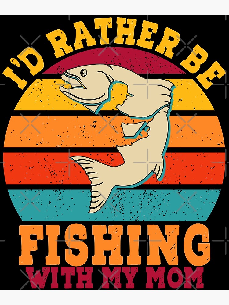 Disover i'd rather be fishing with my mom - Retro Vintage, fishing, fish, Fishing Clash, stress is caused by not fishing enough Premium Matte Vertical Poster