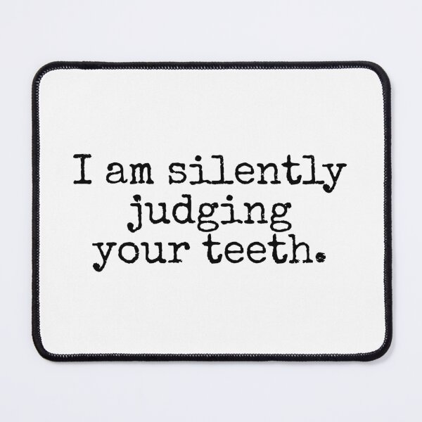 Item preview, I am silently judging your teeth designed and sold by eddsi.