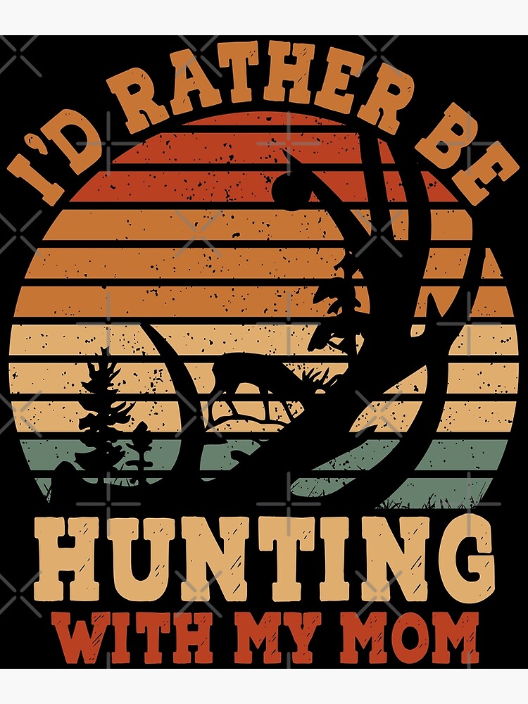 Disover I'd rather be Hunting with my mom Poster