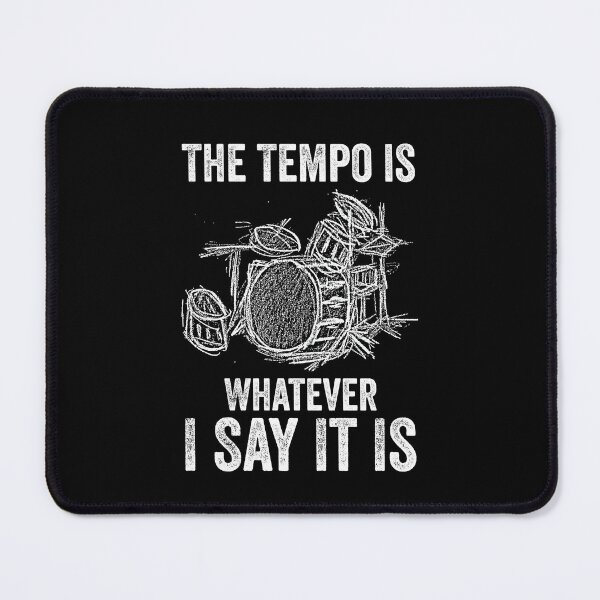 Item preview, The Tempo Is Whatever Say It Is, Funny Drummer Men Women designed and sold by happy gift art.