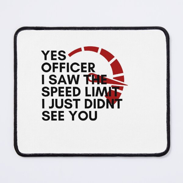 Item preview, Yes Officer I Saw The Speed Limit I Just Didnt See You designed and sold by ami28.