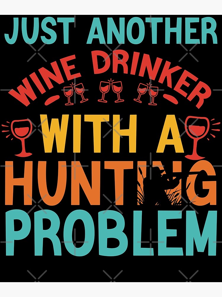 Disover just another wine drinker with a Hunting problem - Retro Vintage, fishing, fish, Fishing Clash, stress is caused by not fishing enough, girls can hunt too Premium Matte Vertical Poster