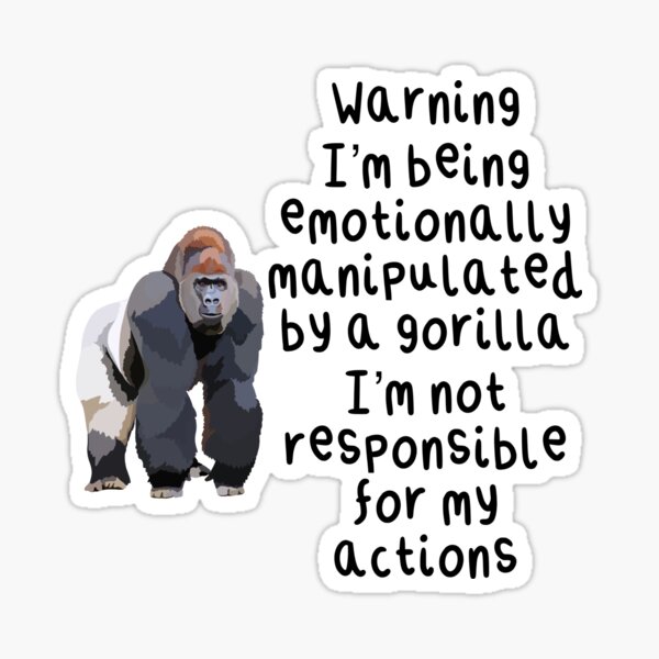 Item preview, Warning I Am Being Emotionally Manipulated By A Gorilla designed and sold by thezoogirl.