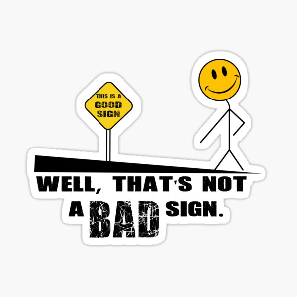 well-that-s-not-a-bad-sign-sticker-by-rimcreat-redbubble