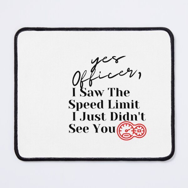 Item preview, of Yes Officer I Saw The Speed Limit I Just Didnt See You designed and sold by ami28.