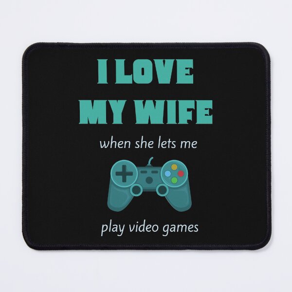 Item preview, I love my wife when she lets me play video games designed and sold by Rrrainbow.
