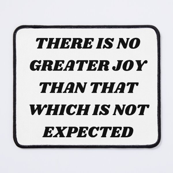 Item preview, There is no greater joy than that which is not expected designed and sold by Kuitoo.