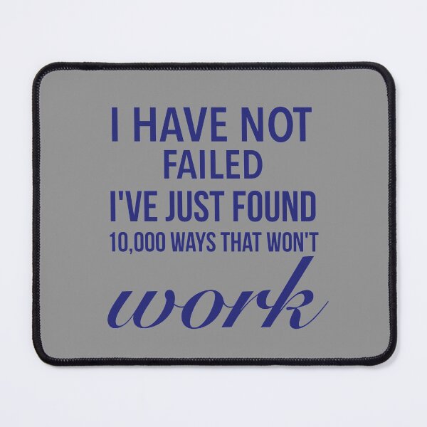 Item preview, I have not failed, I've just found 10,000 ways that won't work - Motivational Slogan Word designed and sold by Delandor.