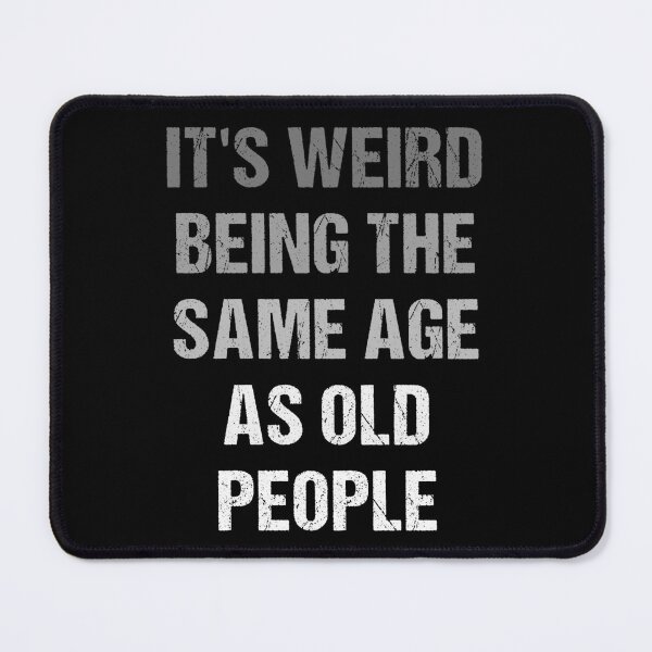 Item preview, It's Weird Being The Same Age As Old People Retro designed and sold by naworas.