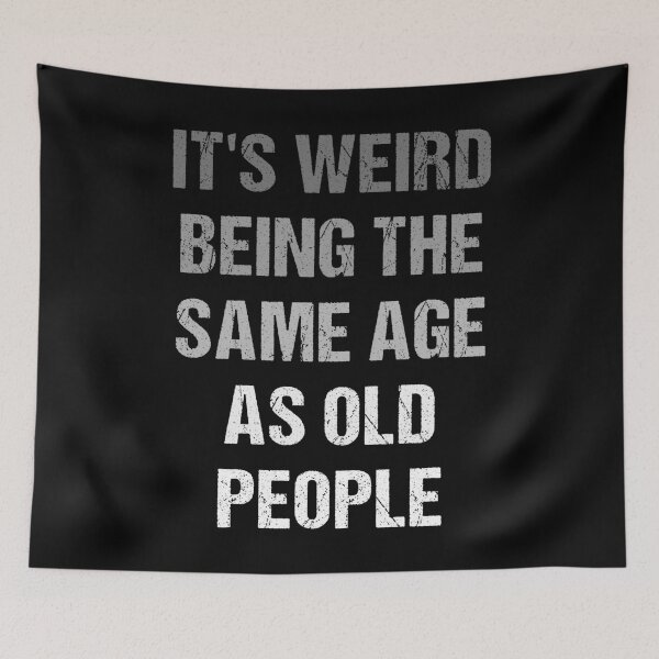 Item preview, It's Weird Being The Same Age As Old People Retro designed and sold by naworas.