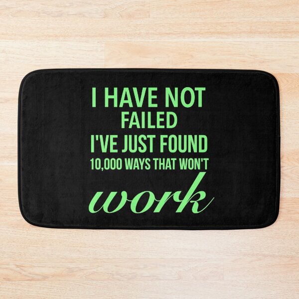 Item preview, I have not failed, I've just found 10,000 ways that won't work - Motivational Slogan designed and sold by Delandor.