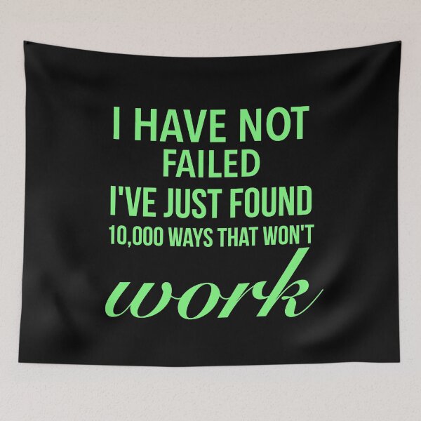 Item preview, I have not failed, I've just found 10,000 ways that won't work - Motivational Slogan designed and sold by Delandor.
