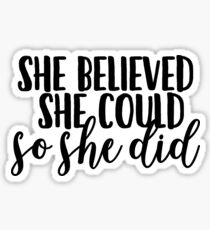 She Believed She Could, So She Did Sticker