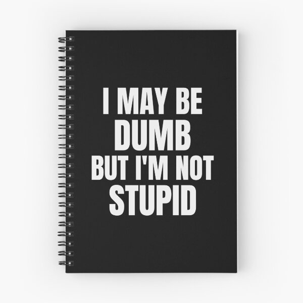 Item preview, I may be dumb, but I'm not stupid funny quote designed and sold by ShineEyePirate.