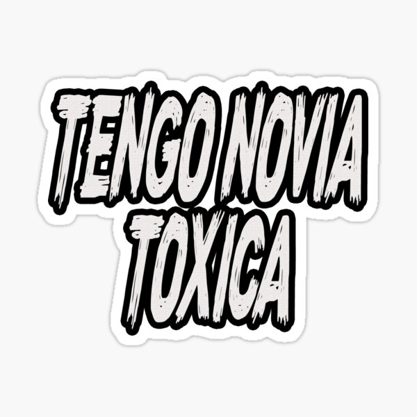 Tengo Novio Toxico Decal Car Window Laptop Vinyl Sticker Toxic