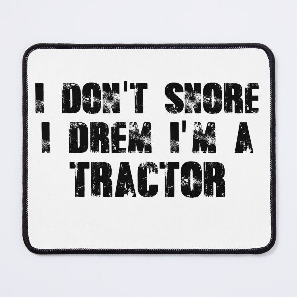 Item preview, I dont snore i dream im a tractor designed and sold by Mr Wolf.