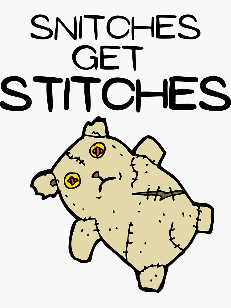 "Snitches Get Stitches" Sticker for Sale by TNinjaShirts Redbubble