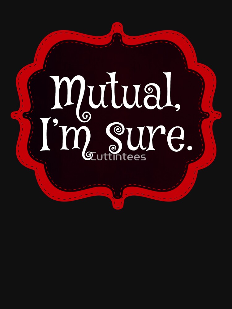 "Mutual, I’m sure" Tshirt for Sale by Cuttintees Redbubble barrie