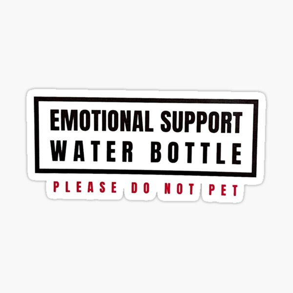 Emotional support water bottle Sticker