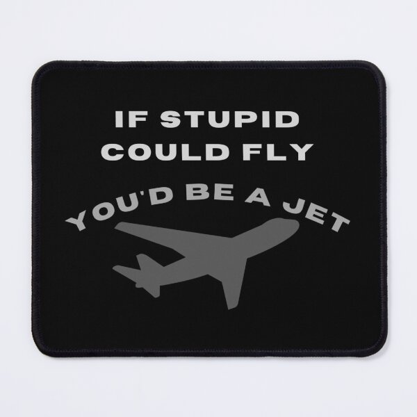 Item preview, If stupid could fly you'd be a jet  designed and sold by LukjanovArt.