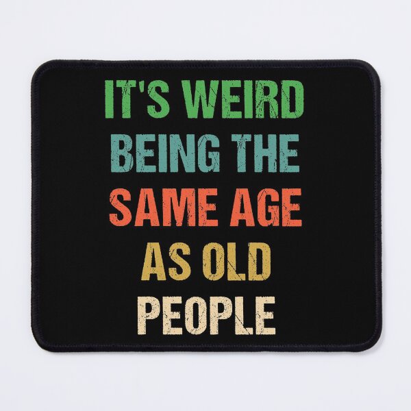 Item preview, It's Weird Being The Same Age As Old People Retro Vintage designed and sold by naworas.