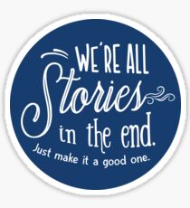 We're all stories in the end Sticker