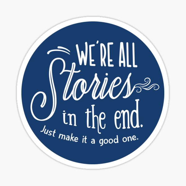 We're all stories in the end Sticker