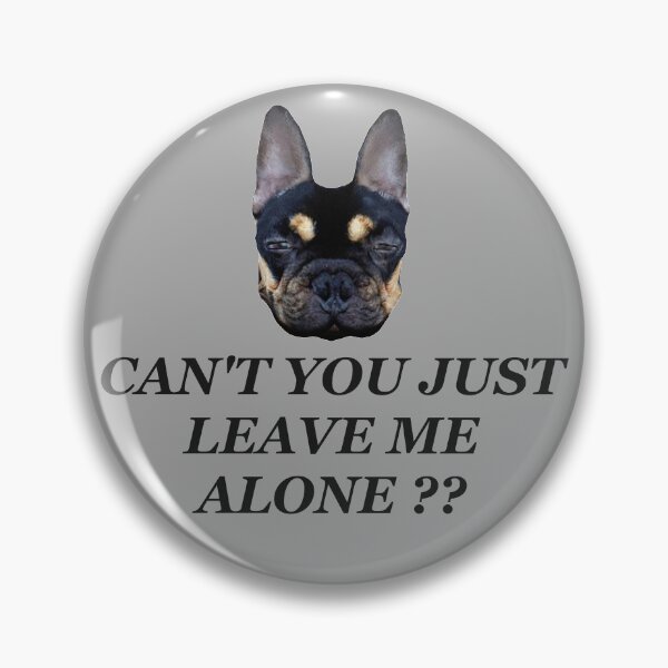 Item preview, CAN'T YOU JUST LEAVE ME ALONE ?? 2 designed and sold by ARabbitHole.