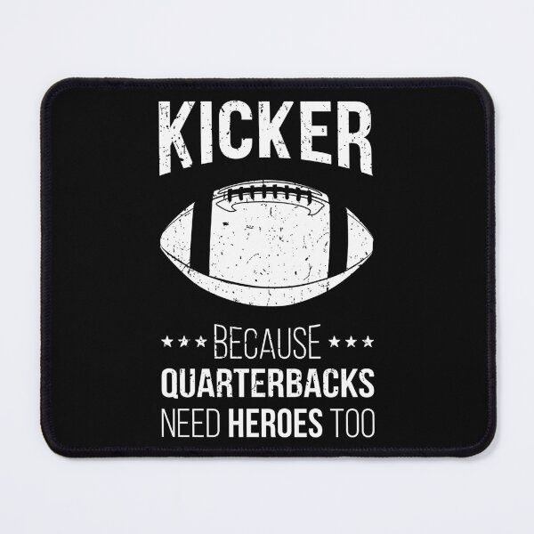 Item preview, Kicker Because Quarterbacks Need Heroes Too IV designed and sold by Lemon Pepper.