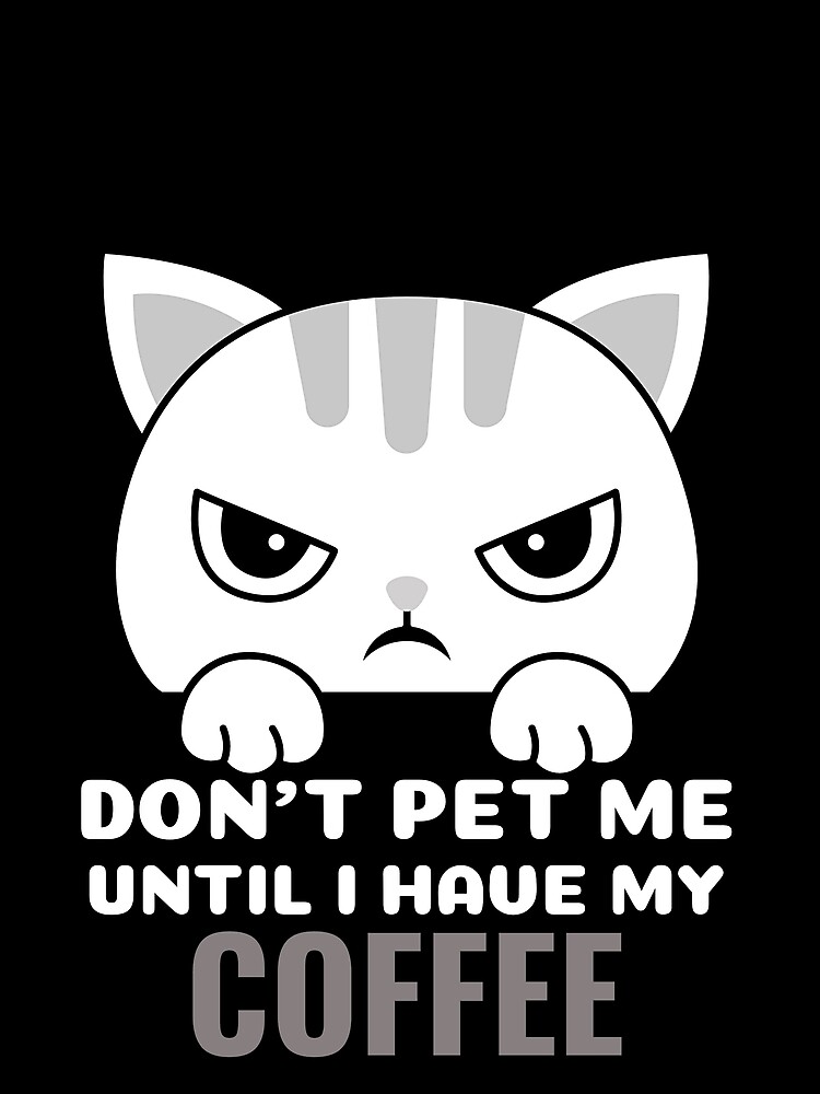 "Black And White Cat Design, Do Not Pet Me Until I Have My Coffee