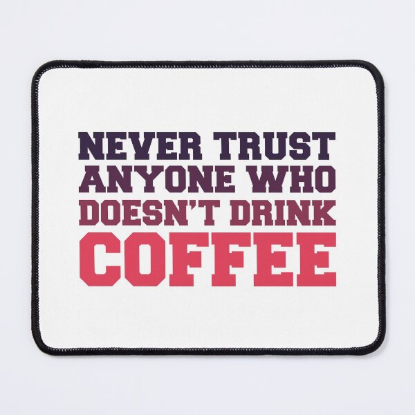 Item preview, Never trust anyone who doesn’t drink coffee lovers gift designed and sold by Shorim.