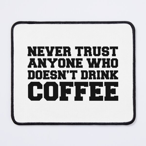 Item preview, Never trust anyone who doesn’t drink coffee lovers gift designed and sold by Shorim.