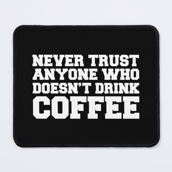 Item preview, Never trust anyone who doesn’t drink coffee lovers gift designed and sold by Shorim.