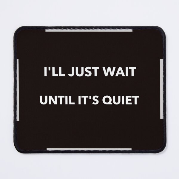 Item preview, I'll Just Wait until It's Quiet designed and sold by sandrashop.